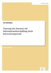 Nutzung des Internet zur Informationsbeschaffung beim Innovationsprozeß di Iris Schröder edito da Diplom.de