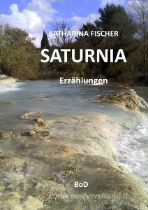 Saturnia di Katharina Fischer edito da Books on Demand
