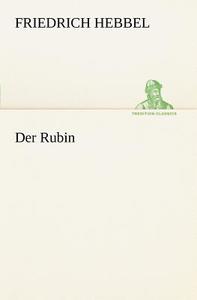 Der Rubin di Friedrich Hebbel edito da Tredition Classics