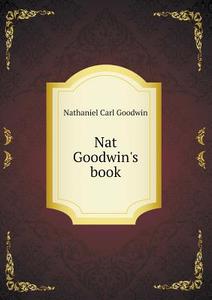 Nat Goodwin's Book di Nathaniel Carl Goodwin edito da Book On Demand Ltd.