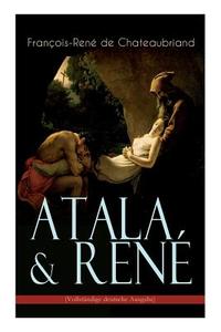 Atala & Ren di Francois Rene De Chateaubriand, Maria Von Andechs edito da E-artnow