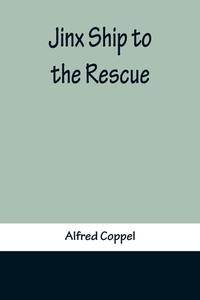 Jinx Ship To The Rescue di Coppel Alfred Coppel edito da Alpha Editions