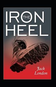 The Iron Heel Annotated di London Jack London edito da Independently Published