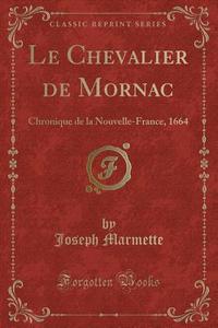 Marmette, J: Chevalier de Mornac di Joseph Marmette edito da Forgotten Books