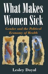 What Makes Women Sick: Gender and the Political Economy of Health di Lesley Doyal edito da SPRINGER NATURE