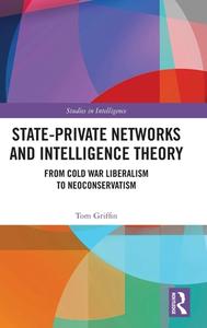 State-Private Networks And Intelligence Theory di Tom Griffin edito da Taylor & Francis Ltd