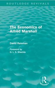The Economics of Alfred Marshall (Routledge Revivals) di David Reisman edito da ROUTLEDGE