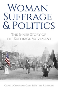 Woman Suffrage and Politics di Carrie Chapman Catt edito da DOVER PUBLICATIONS