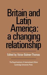 Britain and Latin America di V. Bulmer-Thomas, Royal Institute of International Affairs edito da Cambridge University Press