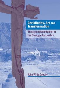 Christianity, Art and Transformation di John W. de Gruchy edito da Cambridge University Press