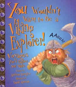 You Wouldn't Want to Be a Viking Explorer!: Voyages You'd Rather Not Make di Andrew Langley edito da Children's Press(CT)