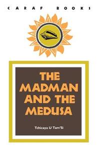 The Madman and the Medusa di Tchicaya Tam'si, Tam'si U. Tchicaya, Tchicaya edito da University of Virginia Press