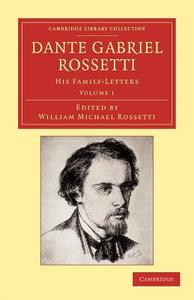 Dante Gabriel Rossetti - Volume 1 di Dante Gabriel Rossetti edito da Cambridge University Press
