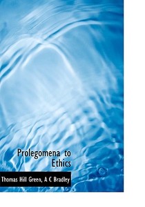 Prolegomena To Ethics di Thomas Hill Green, A C Bradley edito da Bibliolife