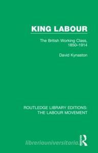 Kynaston, D: King Labour di David Kynaston edito da Routledge