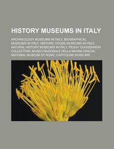 History Museums In Italy: Archaeology Mu di Books Llc edito da Booksllc.Net
