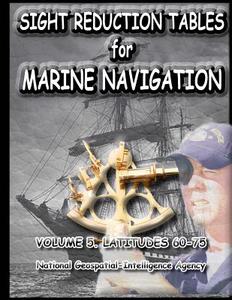 Sight Reduction Tables for Marine Navigation Volume 5. di Nga edito da Createspace Independent Publishing Platform