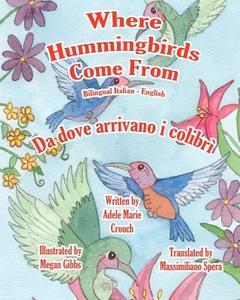 Where Hummingbirds Come from Bilingual Italian English di Adele Marie Crouch edito da Createspace
