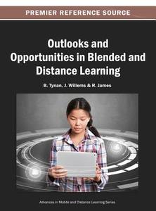 Outlooks and Opportunities in Blended and Distance Learning di J. Willems, B. Tynan, R. James edito da Information Science Reference