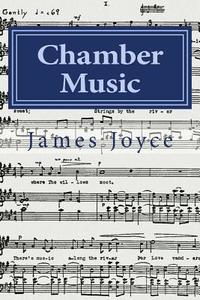 Chamber Music di James Joyce edito da Createspace Independent Publishing Platform