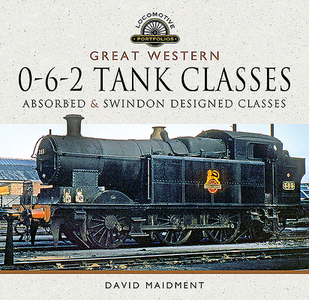 Great Western, 0-6-2 Tank Classes di David Maidment edito da Pen & Sword Books Ltd