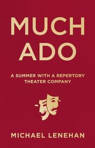 Much Ado: A Summer with a Repertory Theater Company di Michael Lenehan edito da AGATE MIDWAY