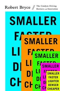 Smaller Faster Lighter Denser Cheaper di Robert Bryce edito da Ingram Publisher Services Us