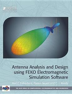 Antenna Analysis and Design using FEKO Electromagnetic Simulation Software di Atef Z Elesherbeni, Payam Nayeri, C. J. Reddy edito da SciTech Publishing Inc
