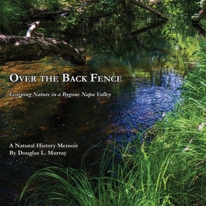 Over the Back Fence di Douglas L. Murray edito da Ideas into Books: Westview