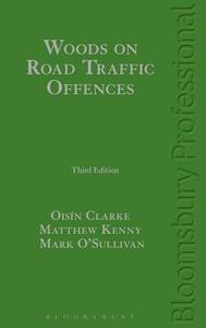 Woods On Road Traffic Offences di James Woods, Oisin Clarke, Mark O'Sullivan, Matthew Kenny edito da Bloomsbury Publishing Plc