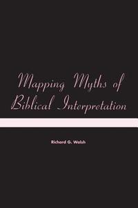 Mapping Myths of Biblical Interpretation di Richard Walsh edito da BLOOMSBURY 3PL