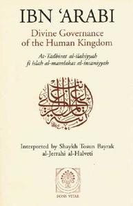 Divine Governance of the Human Kingdom: Including What the Seeker Needs and the One Alone di Afadrat Muhyiddin Ibn 'Arabi Al-Hatimi a, Ibn Arabi, Ibn edito da FONS VITAE