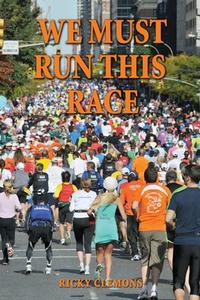 We Must Run This Race di Ricky Clemons edito da Fideli Publishing Inc.