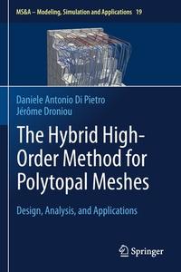 The Hybrid High-Order Method for Polytopal Meshes di Jérôme Droniou, Daniele Antonio Di Pietro edito da Springer International Publishing