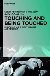 Touching and Being Touched: Kinesthesia and Empathy in Dance and Movement edito da Walter de Gruyter