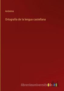 Ortografía de la lengua castellana di Anónimo edito da Outlook Verlag