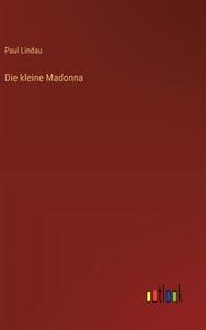 Die kleine Madonna di Paul Lindau edito da Outlook Verlag