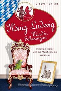 König Ludwig - Mord in Schwangau di Kirsten Kaiser edito da Lübbe