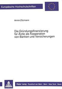 Die Gründungsfinanzierung für Ärzte als Kooperation von Banken und Versicherungen di Armin Zitzmann edito da Lang, Peter GmbH