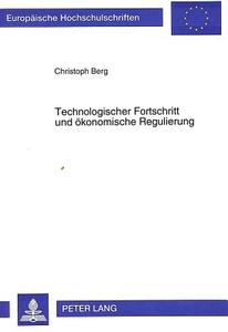 Technologischer Fortschritt und ökonomische Regulierung di Christoph Berg edito da Lang, Peter GmbH
