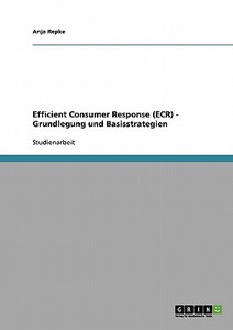 Efficient Consumer Response (ECR) - Grundlegung und Basisstrategien di Anja Repke edito da GRIN Publishing