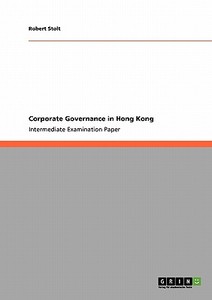 Corporate Governance in Hong Kong di Robert Stolt edito da GRIN Publishing