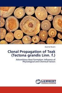 Clonal Propagation of Teak (Tectona grandis Linn. f.) di Azamal Husen edito da LAP Lambert Academic Publishing