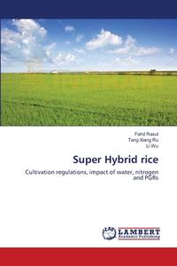 Super Hybrid rice di Fahd Rasul, Tang Xiang Ru, Li Wu edito da LAP Lambert Academic Publishing