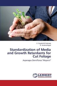 Standardization of Media and Growth Retardants for Cut Foliage di K. Kayalvizhi Kamaraj, R. Arulmozhiyan edito da LAP Lambert Academic Publishing