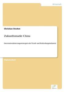 Zukunftsmarkt China di Christian Strohm edito da Diplom.de