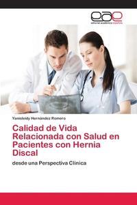 Calidad de Vida Relacionada con Salud en Pacientes con Hernia Discal di Yanisleidy Hernández Romero edito da EAE
