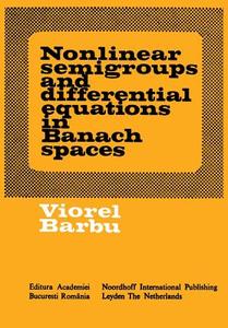 Nonlinear semigroups and differential equations in Banach spaces di Viorel Barbu edito da Springer Netherlands