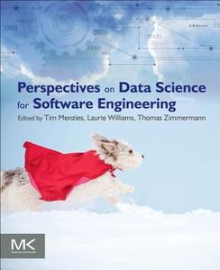 Perspectives on Data Science for Software Engineering di Tim Menzies, Laurie Williams, Thomas Zimmermann edito da Elsevier LTD, Oxford