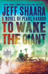 To Wake the Giant: A Novel of Pearl Harbor di Jeff Shaara edito da RANDOM HOUSE LARGE PRINT